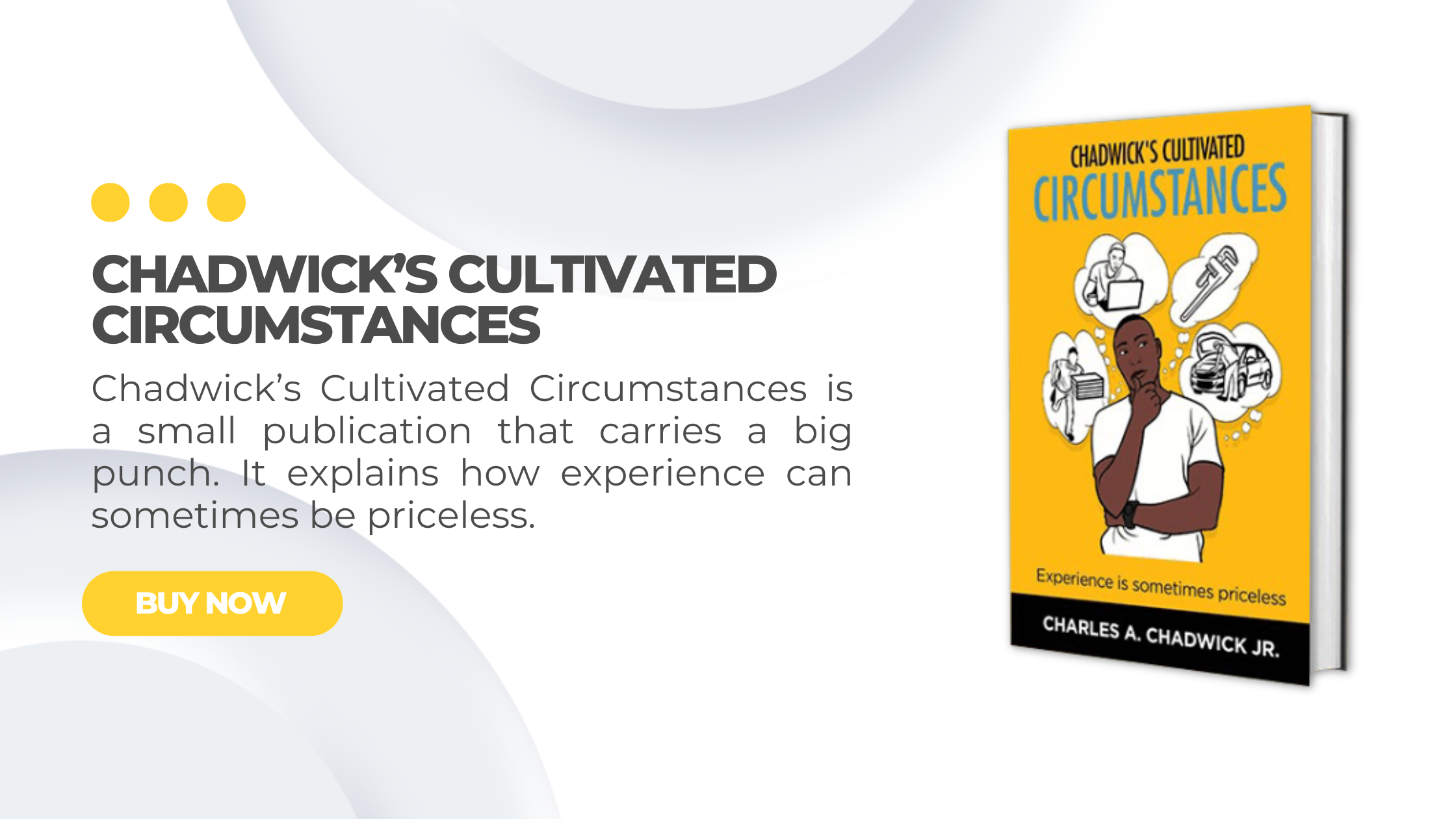 Chadwick’s Cultivated Circumstances is a small publication that carries a big punch. It explains how experience can sometimes be priceless.